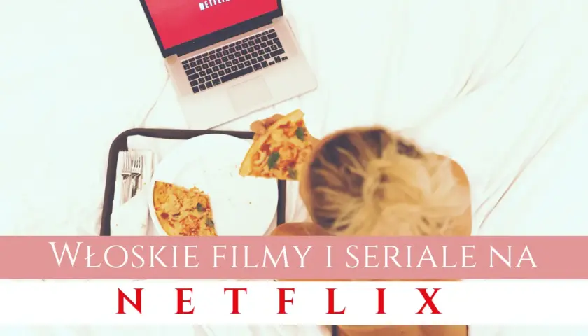 Oto 3 włoskie seriale na Netflix, które zmienią Twoje wieczory!
