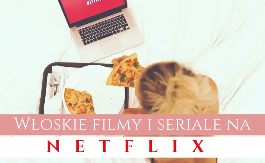 Oto 3 włoskie seriale na Netflix, które zmienią Twoje wieczory!